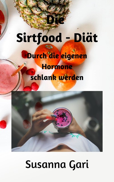 Die Sirtfood – Diät für Anfänger, Susanna Gari