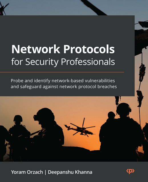 Network Protocols for Security Professionals, Yoram Orzach, Deepanshu Khanna