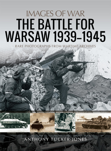 The Battle For Warsaw, 1939–1945, Anthony Tucker-Jones