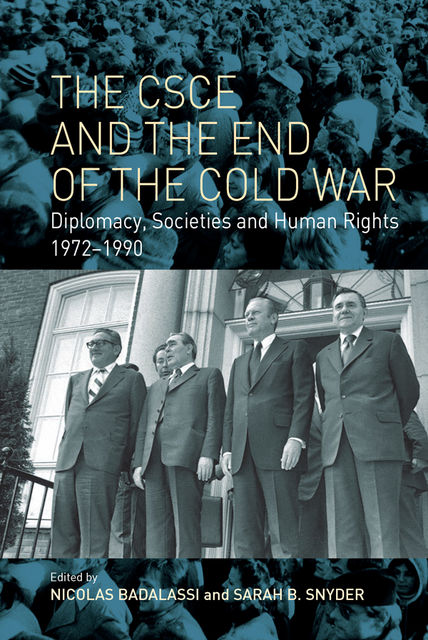 The CSCE and the End of the Cold War, Sarah B. Snyder, Nicolas Badalassi