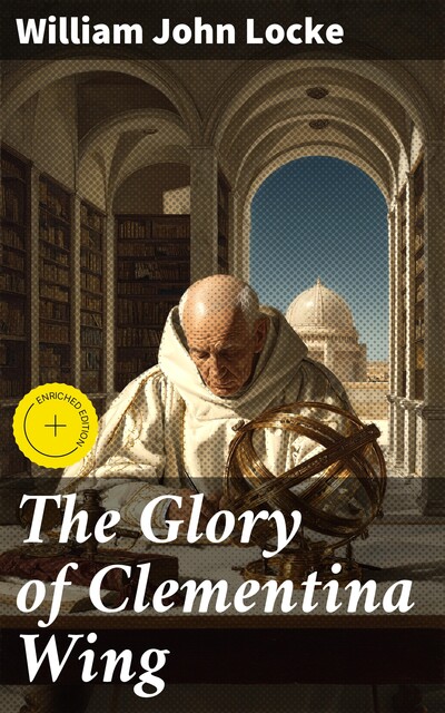 The Glory of Clementina Wing, William John Locke