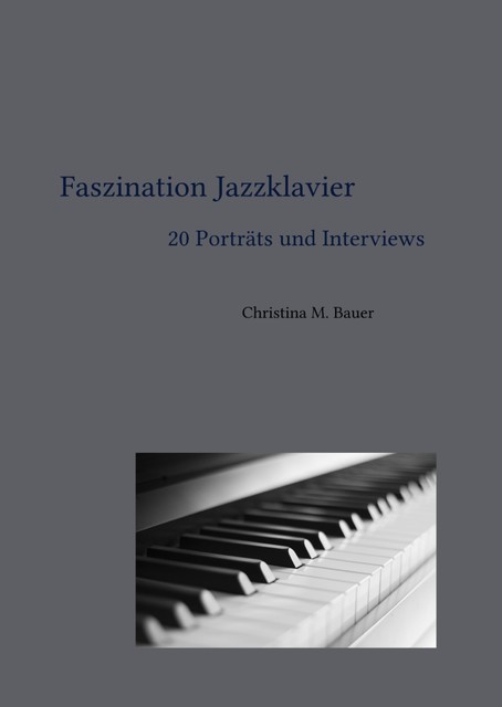 Faszination Jazzklavier – 20 Porträts und Interviews, Christina Bauer
