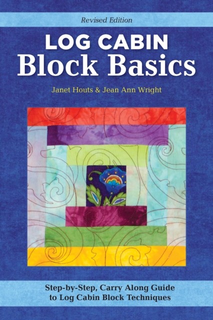Log Cabin Block Basics, Revised Edition, Jean Ann Wright