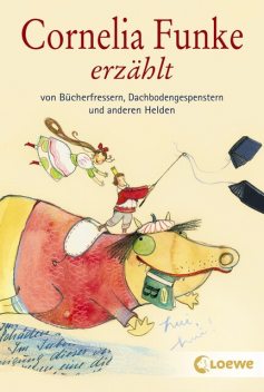 Cornelia Funke erzählt von Bücherfressern, Dachbodengespenstern und anderen Helden, Cornelia Funke