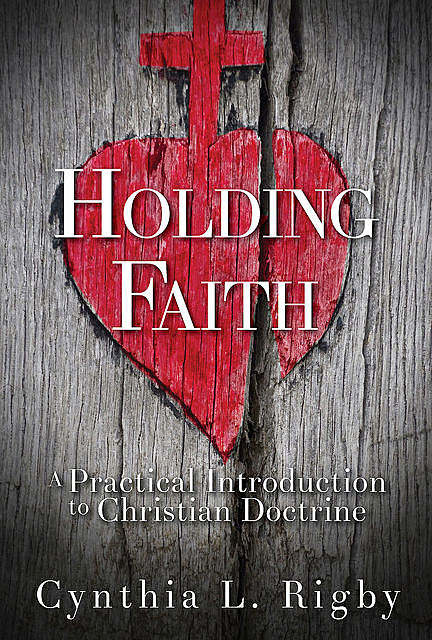 Holding Faith, Cynthia L. Rigby