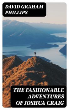 The Fashionable Adventures of Joshua Craig, David Graham Phillips