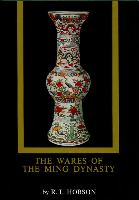 The Wares of the Ming Dynasty, R.L. Hobson