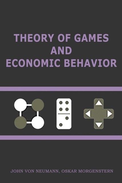 Theory of Games and Economic Behavior, JOHN VON NEUMANN