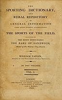 The Sporting Dictionary, and Rural Repository, Volume 1 (of 2) General information upon every subject appertaining to the sports of the field, William Taplin