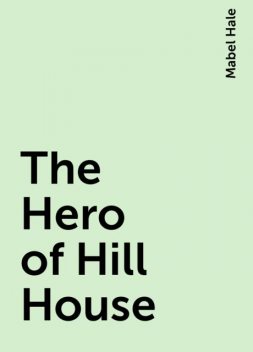 The Hero of Hill House, Mabel Hale