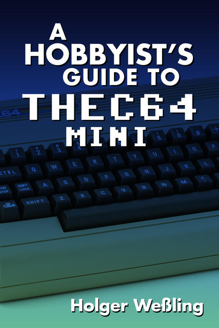 A Hobbyist's Guide to THEC64 Mini, Holger Weßling