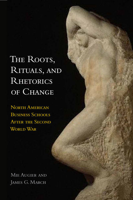 The Roots, Rituals, and Rhetorics of Change, James March, Mie Augier