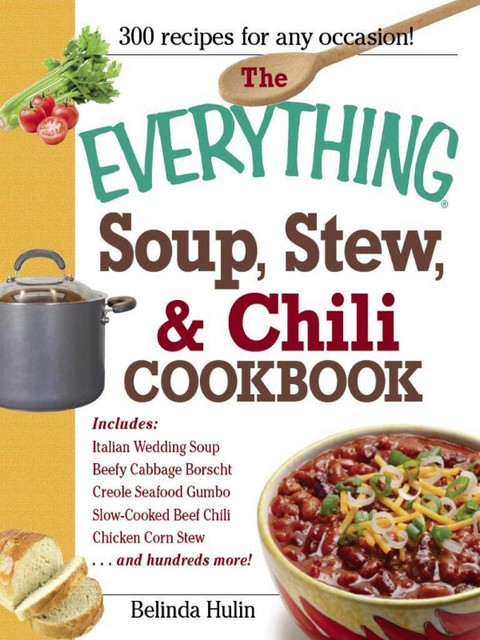 The Everything Soup, Stew, & Chili Cookbook, Belinda Hulin