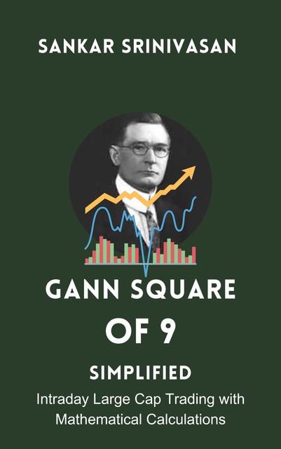 Gann Square of 9 : Simplified, Sankar Srinivasan