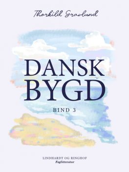 Dansk bygd. Bind 3, Thorkild Gravlund