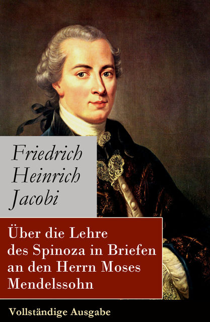 Über die Lehre des Spinoza in Briefen an den Herrn Moses Mendelssohn - Vollständige Ausgabe, Friedrich Heinrich Jacobi