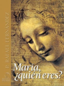 María ¿quién eres?. Riquezas Fé, Rafael Fernández de Andraca