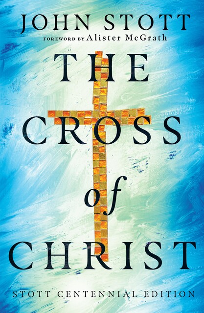 The Cross of Christ, John Stott