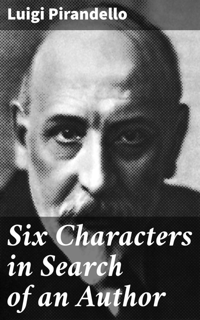 Six Characters in Search of an Author, Luigi Pirandello
