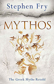Mythos: A Retelling of the Myths of Ancient Greece, Stephen Fry