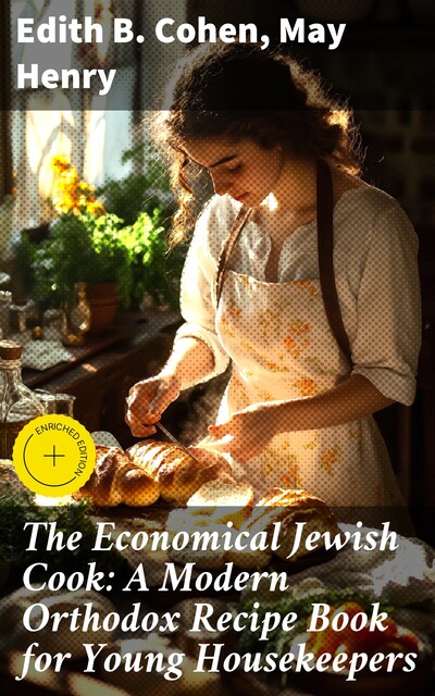The Economical Jewish Cook: A Modern Orthodox Recipe Book for Young Housekeepers, Henry May, Edith B. Cohen