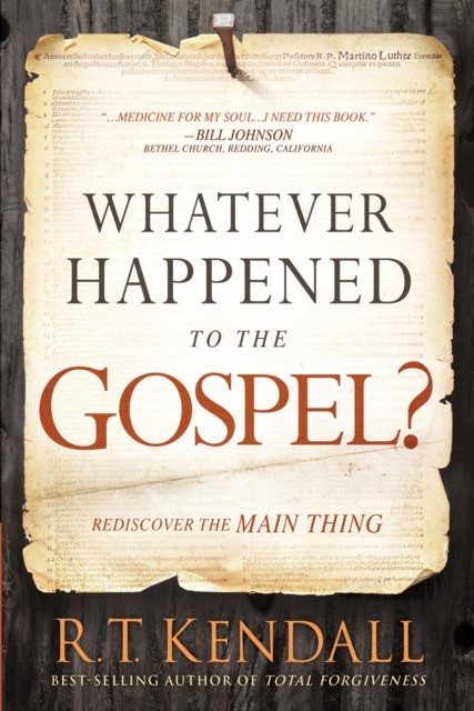 Whatever Happened to the Gospel, R.T. Kendall
