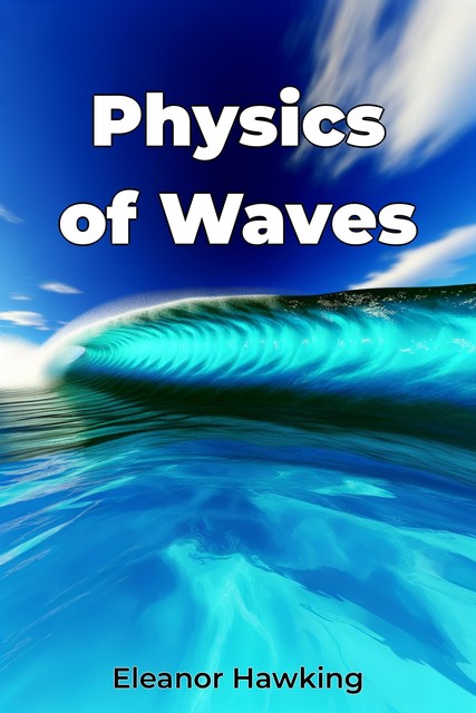 Physics of Waves, Eleanor Hawking