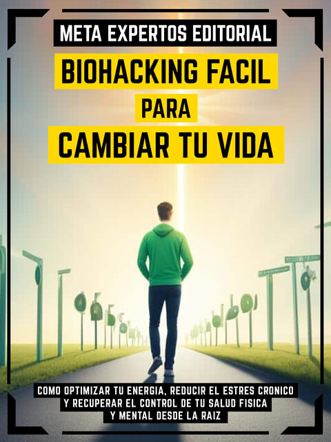 Biohacking Fácil Para Cambiar Tu Vida, Meta Expertos Editorial