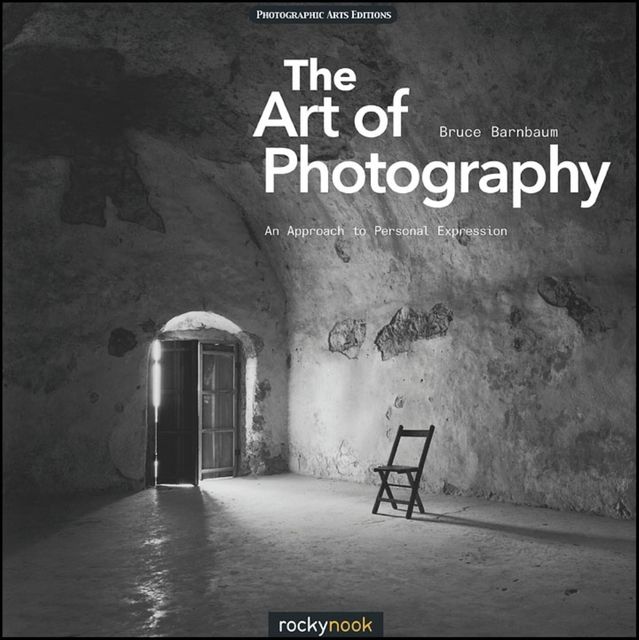 The Art of Photography: An Approach to Personal Expression, Bruce Barnbaum