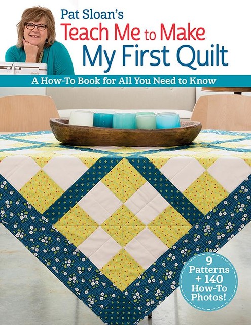 Pat Sloan's Teach Me to Make My First Quilt, Pat Sloan