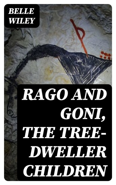 Rago and Goni, the Tree-Dweller Children, Belle Wiley