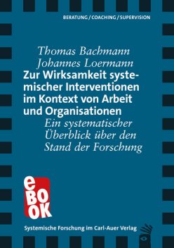 Zur Wirksamkeit systemischer Interventionen im Kontext von Arbeit und Organisationen, Thomas Bachmann, Johannes Loermann