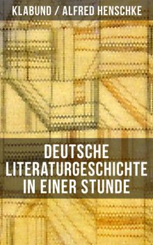 Deutsche Literaturgeschichte in einer Stunde, Alfred Henschke, Klabund