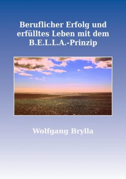 Beruflicher Erfolg und erfülltes Leben mit dem B.E.L.L.A.-Prinzip, Wolfgang Brylla