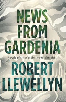News from Gardenia, Robert Llewellyn