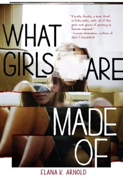 What Girls Are Made Of (Fiction — Young Adult), Elana K. Arnold