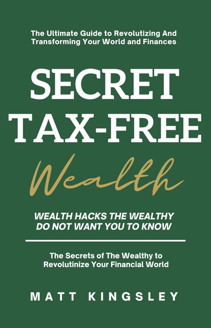 Secret Tax-Free Wealth, Matt Kingsley