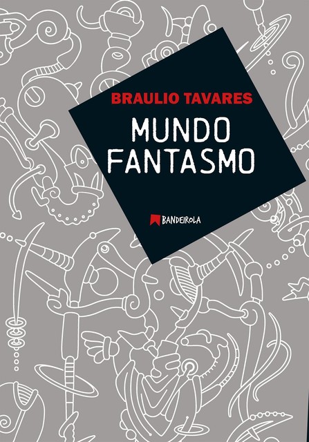 Mundo Fantasmo, Braulio Tavares