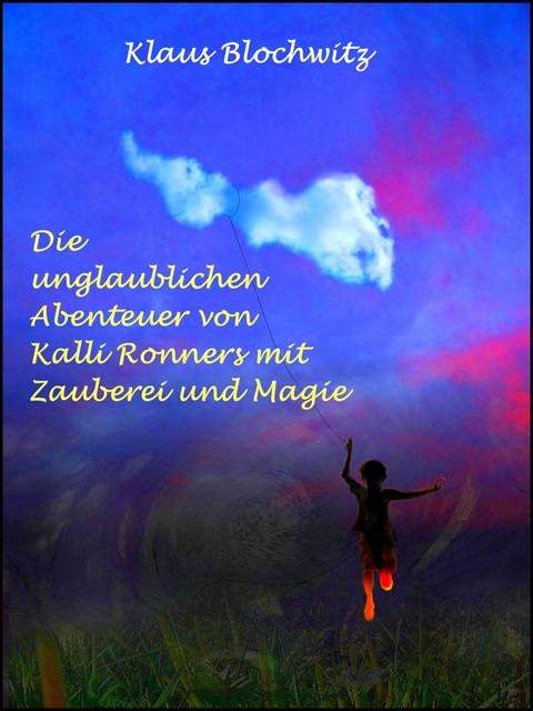 Die unglaublichen Abenteuer von Kalli Ronners mit Zauberei und Magie, Klaus Blochwitz