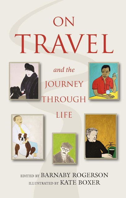 On Travel and the Journey through Life, Barnaby Rogerson, Kate Boxer