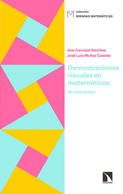 Demostraciones visuales en matemáticas, Ana Carvajal Sánchez, José Luis Muñoz Casado