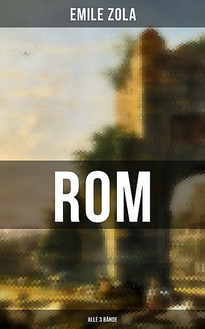 ROM (Alle 3 Bände), Émile Zola