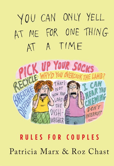 You Can Only Yell at Me for One Thing at a Time, Roz Chast, Patricia Marx