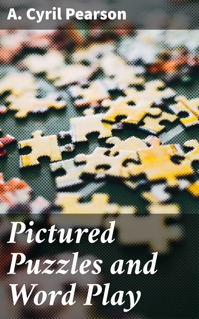 Pictured Puzzles and Word Play, A. Cyril Pearson
