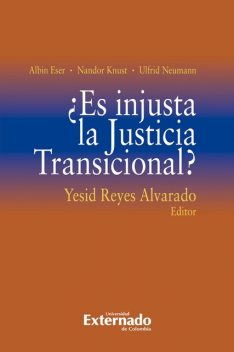 Es injusta la Justicia Transicional, Albin Eser, Nandor Knust, Ulfrid Neumann