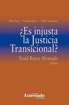 Es injusta la Justicia Transicional, Albin Eser, Nandor Knust, Ulfrid Neumann