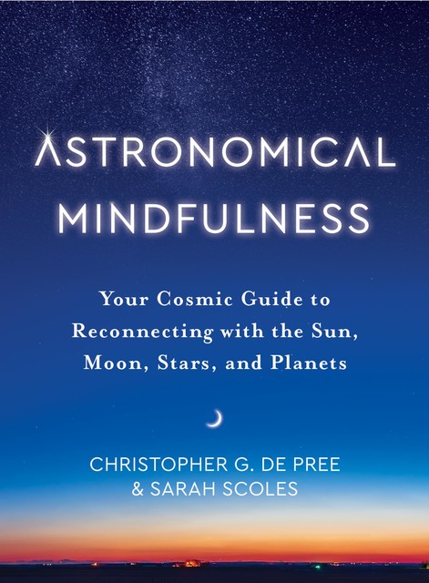 Astronomical Mindfulness, Sarah Scoles, Christopher G. de Pree