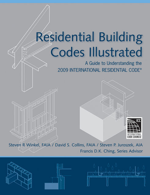 Residential Building Codes Illustrated, David Collins, Steven R.Winkel, Steven P.Juroszek