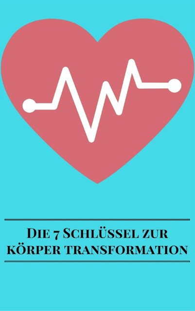 Die 7 Schlüssel Zur Körper Transformation, André Sternberg