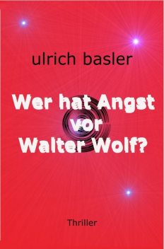 Wer hat Angst vor Walter Wolf, U.R. Basler